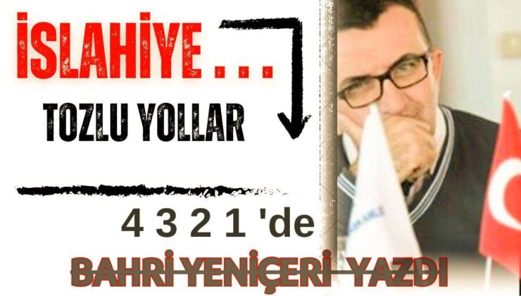 İSLAHİYE, O ESKİ NEŞESİNİ, O TANIDIK GÜNLERİNİ ÖZLÜYOR İNSAN